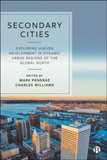 Image for Secondary cities  : exploring uneven development in dynamic urban regions of the global North