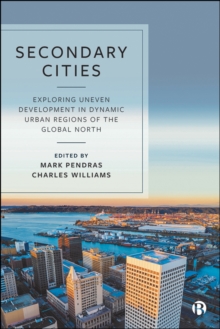 Image for Secondary Cities: Exploring Uneven Development in Dynamic Urban Regions of the Global North