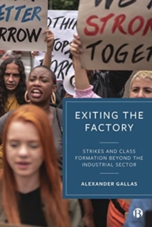 Image for Exiting the Factory (Volume 1) : Strikes and Class Formation Beyond the Industrial Sector
