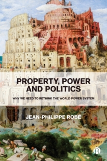 Image for Property, power and politics  : why we need to rethink the world power system