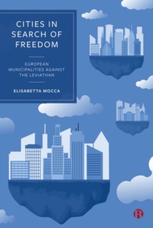 Image for Cities in search of freedom  : European municipalities against the leviathan