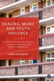 Image for Dealing, music and youth violence  : neighbourhood relational change, isolation and youth criminality