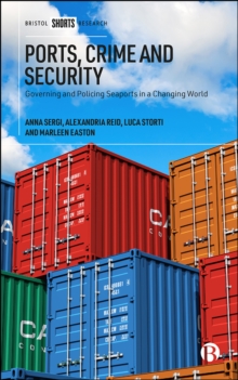 Image for Ports, Crime and Security: Governing and Policing Seaports in a Changing World