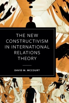 The New Constructivism in International Relations Theory