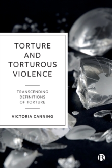 Torture and Torturous Violence: Transcending Definitions of Torture