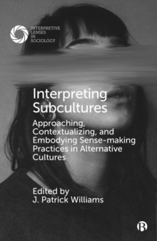 Image for Interpreting subcultures: approaching, contextualizing, and embodying sense-making practices in alternative cultures