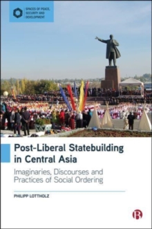Image for Post-liberal statebuilding in Central Asia  : imaginaries, discourses and practices of social ordering