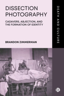 Image for Dissection photography  : cadavers, abjection, and the formation of identity
