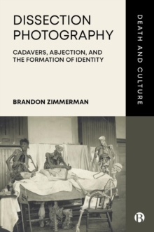 Image for Dissection Photography: Cadavers, Abjection, and the Formation of Identity