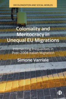 Image for Coloniality and meritocracy in unequal EU migrations  : intersecting inequalities in post-2008 Italian migration