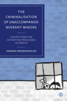 Image for The Criminalisation of Unaccompanied Migrant Minors
