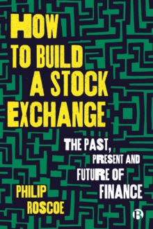 Image for How to Build a Stock Exchange: The Past, Present and Future of Finance
