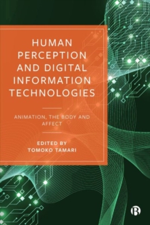 Image for Human perception and digital information technologies  : animation, the body and affect