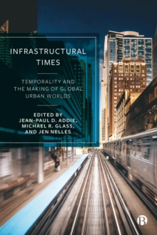 Image for Infrastructural times: temporality and the making of global urban worlds