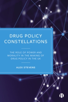 Image for Drug Policy Constellations: The Role of Power and Morality in the Making of Drug Policy in the UK