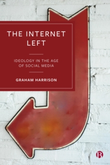 Image for The Internet Left: Ideology in the Age of Social Media