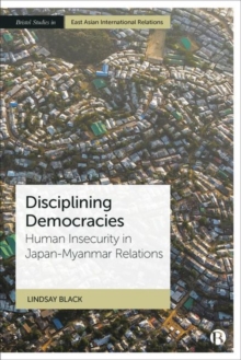 Image for Disciplining democracies  : human insecurity in Japan-Myanmar relations