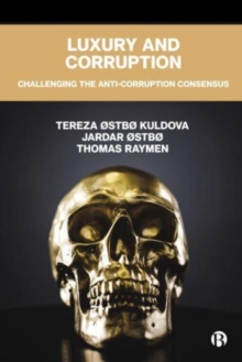 Image for Luxury and corruption  : challenging the anti-corruption consensus