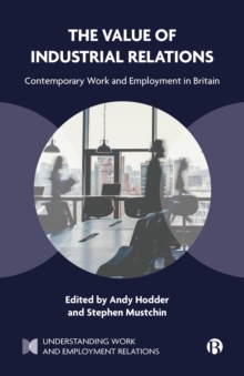 Image for The value of industrial relations: contemporary work and employment in Britain