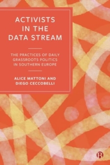 Image for Activists in the data stream  : the practices of daily grassroots politics in southern Europe