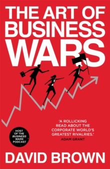 Image for The art of business wars  : battle-tested lessons for leaders and entrepreneurs from history's greatest rivalries