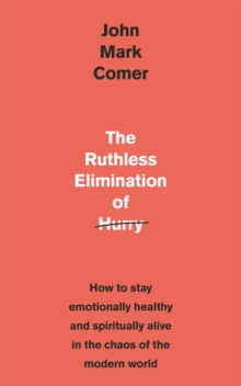 Image for The ruthless elimination of hurry  : how to stay emotionally healthy and spiritually alive in the chaos of the modern world