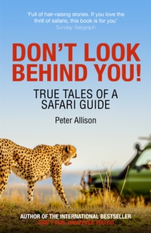 Don’t Look Behind You!: True Tales of a Safari Guide