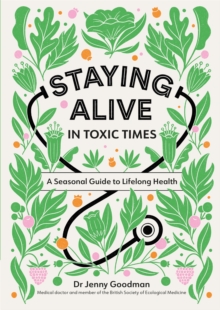 Staying Alive in Toxic Times: A Seasonal Guide to Lifelong Health