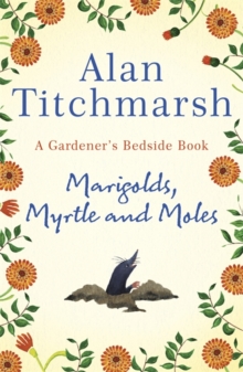 Marigolds, Myrtle and Moles: A Gardener’s Bedside Book – the perfect book for gardening self-isolators
