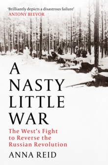 Image for A nasty little war  : the West's fight to reverse the Russian Revolution