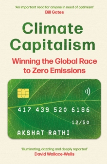 Climate Capitalism: Winning the Global Race to Zero Emissions / “An important read for anyone in need of optimism” Bill Gates