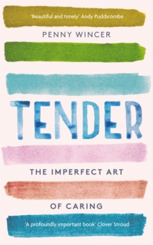 Image for Tender  : the imperfect art of caring