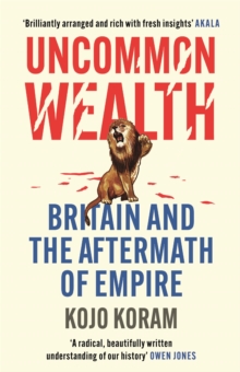 Image for Uncommon wealth  : Britain and the aftermath of empire