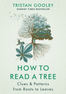 Image for How to read a tree  : clues and patterns from roots to leaves