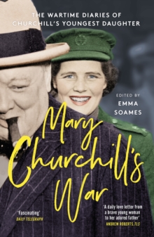 Mary Churchill’s War: The Wartime Diaries of Churchill’s Youngest Daughter