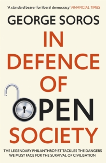 In Defence of Open Society: The Legendary Philanthropist Tackles the Dangers We Must Face for the Survival of Civilisation