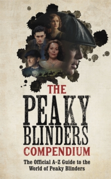 Image for The Peaky Blinders compendium  : the official A-Z guide to the world of Peaky Blinders