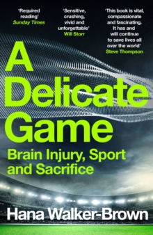 Image for A delicate game  : brain injury, sport and sacrifice