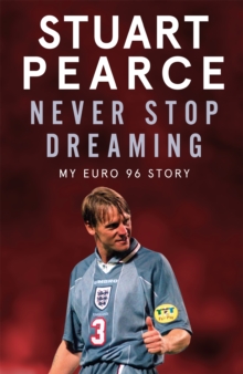 Never Stop Dreaming: My Euro 96 Story – SHORTLISTED FOR SPORTS ENTERTAINMENT BOOK OF THE YEAR 2021