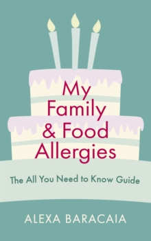 My Family and Food Allergies – The All You Need to Know Guide: By 2022 Free From Hero Award Winner Alexa Baracaia