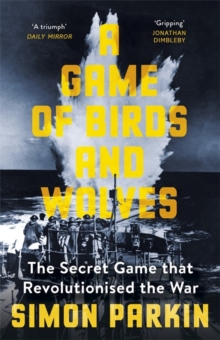 Image for A game of birds and wolves  : the secret game that revolutionised the war