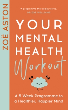 Image for Your mental health workout  : a 5 week programme for a happier, healthier mind