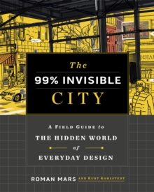 Image for The 99% invisible city  : a field guide to the hidden world of everyday design
