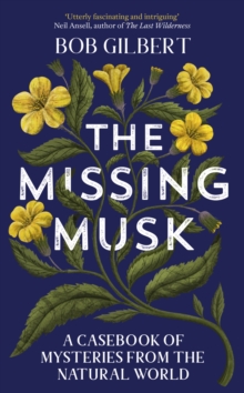 The Missing Musk: A Casebook of Mysteries from the Natural World