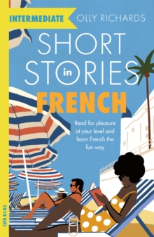Image for Short stories in French for intermediate learners  : read for pleasure at your level, expand your vocabulary and learn French the fun way!