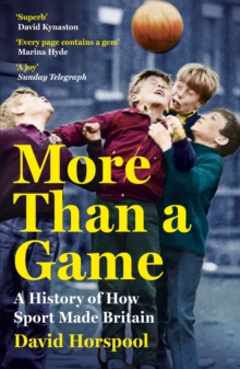 Image for More than a game  : a history of how sport made Britain