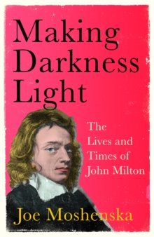 Making Darkness Light: The Lives and Times of John Milton