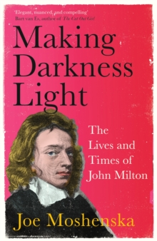 Making Darkness Light: The Lives and Times of John Milton
