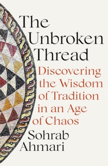 The Unbroken Thread: Discovering the Wisdom of Tradition in an Age of Chaos