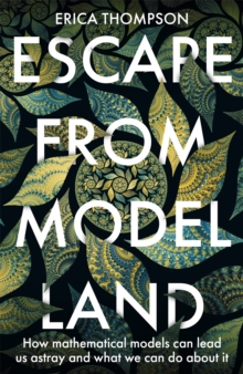 Image for Escape from model land  : how mathematical models can lead us astray and what we can do about it